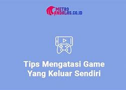 Mengapa Saat Main Game Keluar Sendiri